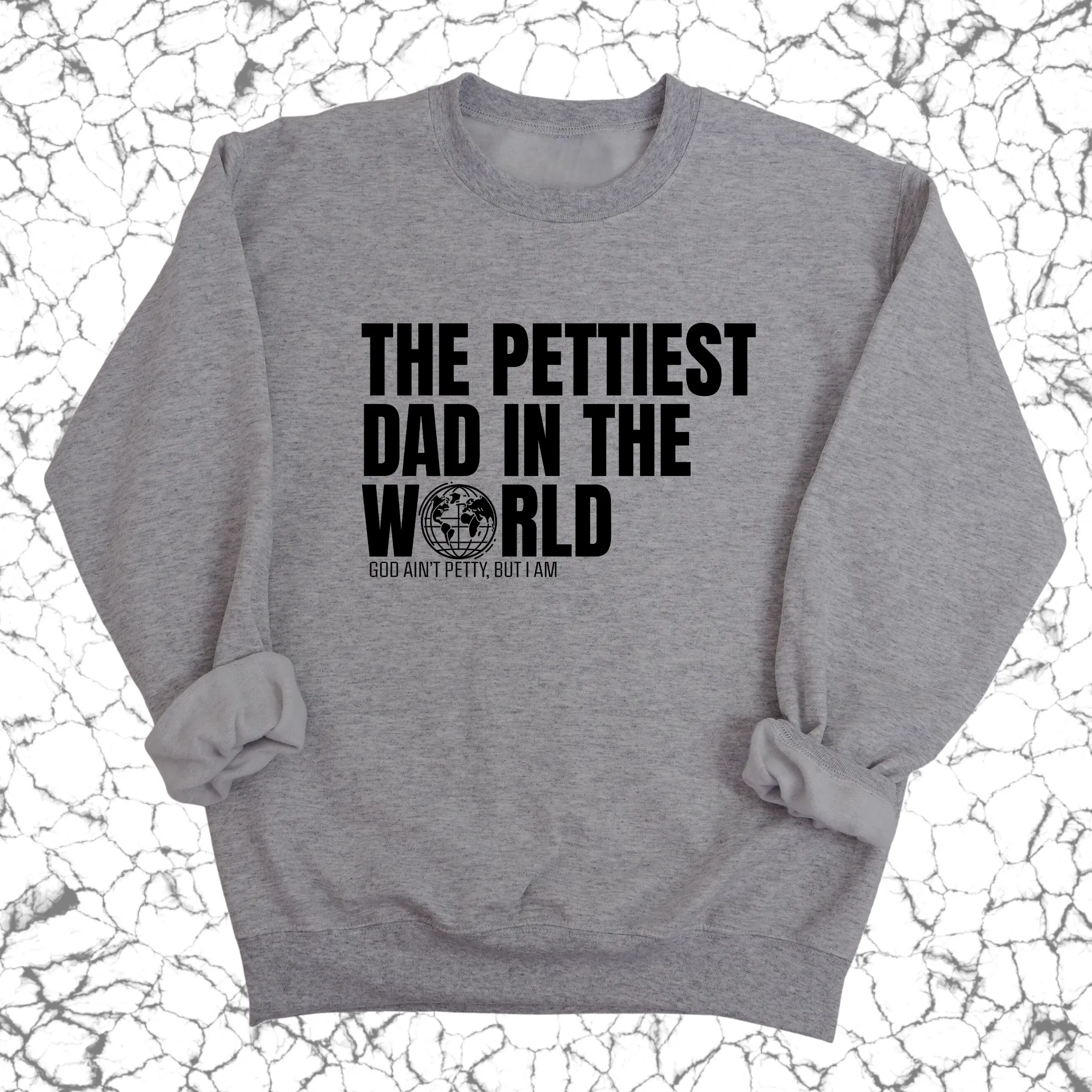 The Pettiest Dad in the World Unisex Sweatshirt