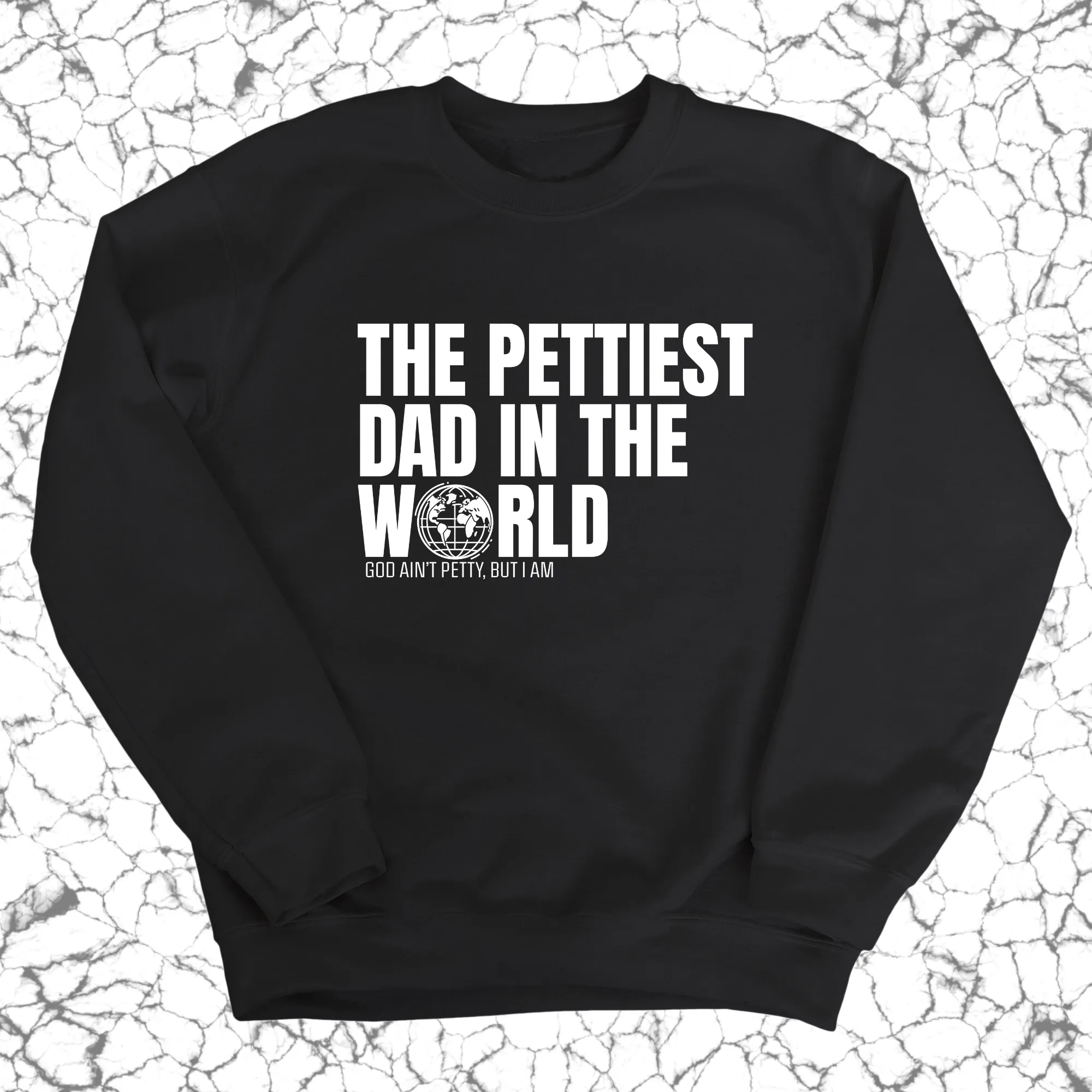 The Pettiest Dad in the World Unisex Sweatshirt